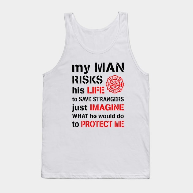 My Man Risks His Life Firefighter Wife Girlfriend Tank Top by Havous